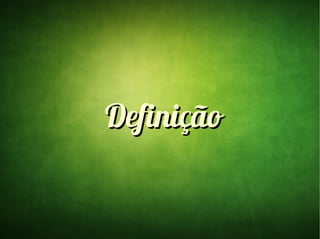 DefiniçãoDefinição
 