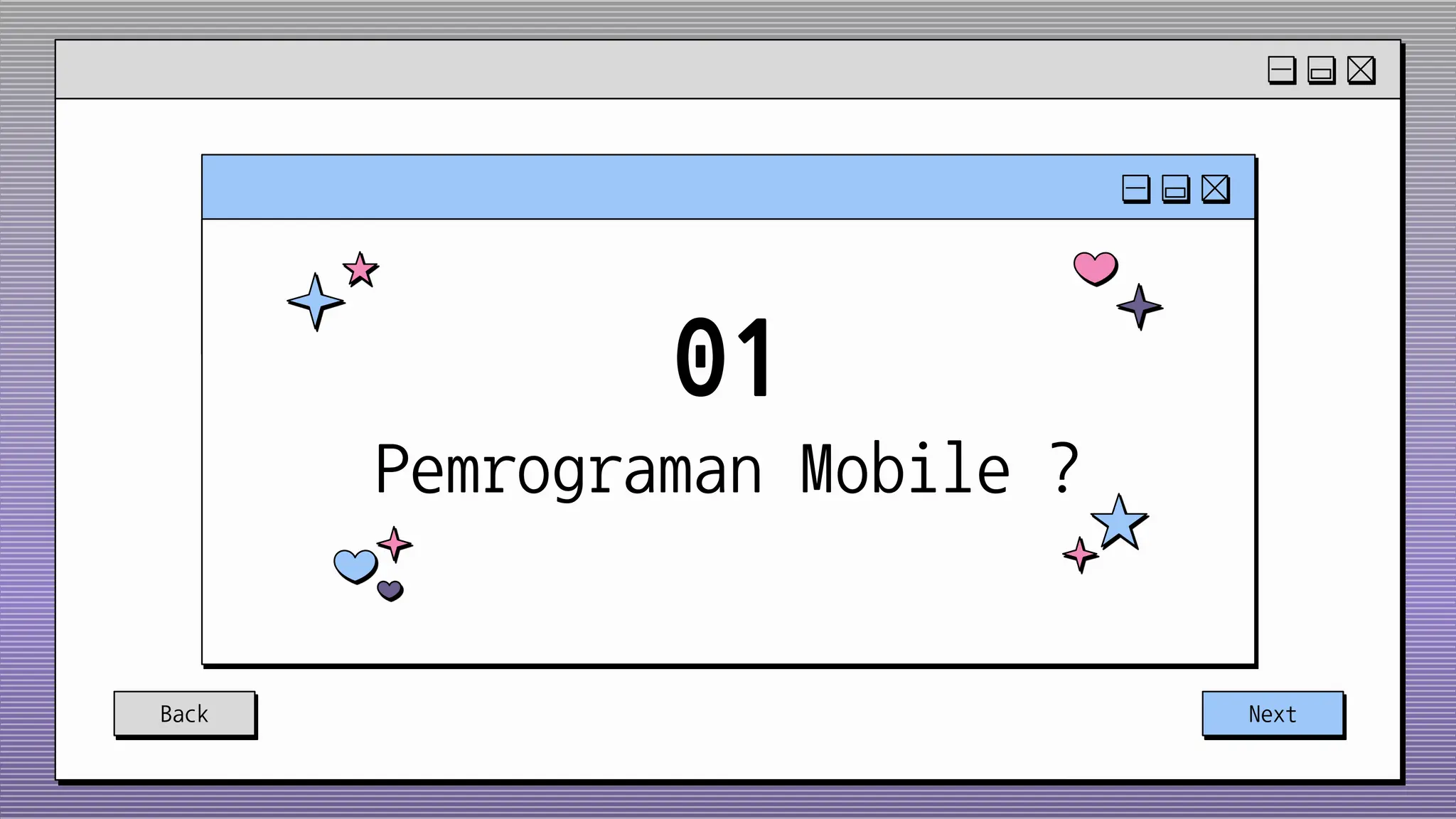 Back Next
01
Pemrograman Mobile ?
 