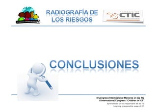 II Congreso Internacional Menores en las TIC
II International Congress “Children in ICT”
Aprendiendo un uso responsable de las TIC
Learning a responsible usage of ICT
 