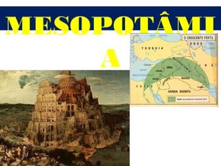 MESOPOTÂMI
    A
 