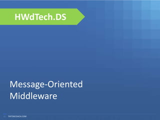 HWdTech.DS




    Message-Oriented
    Middleware
01 TIKTOKCOACH.COM
 