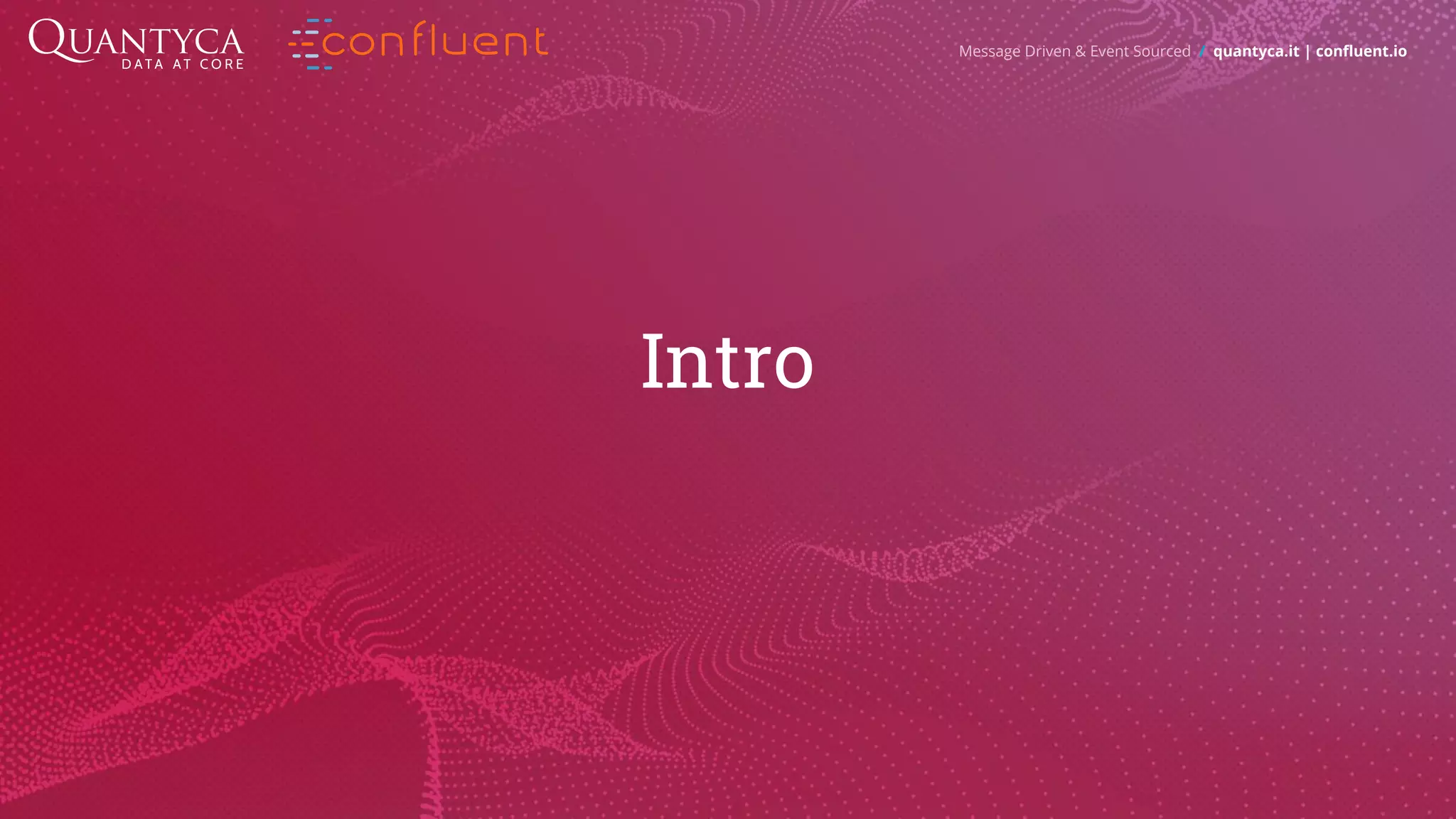 Intro Message Driven & Event Sourced / quantyca.it | confluent.io 
