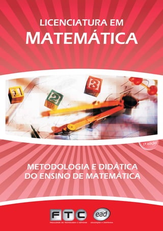 METODOLOGIA E DIDÁTICA
DO ENSINO DE MATEMÁTICA
 