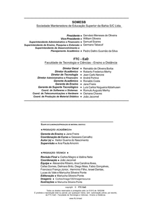 2
Metodologiae
Didáticadoensino
de Matemática
copyright © FTC EaD
Todos os direitos reservados e protegidos pela Lei 9.610 de 19/02/98.
É proibida a reprodução total ou parcial, por quaisquer meios, sem autorização prévia, por escrito,
da FTC EaD - Faculdade de Tecnologia e Ciências - Ensino a Distância.
www.ftc.br/ead
♦PRODUÇÃO ACADÊMICA♦
Gerente de Ensino ♦ Jane Freire
Coordenação de Curso ♦ Gessiara Carvalho
Autor (a) ♦ Heitor Guerra do Nascimento
Supervisão ♦ Ana Paula Amorim
♦PRODUÇÃO TÉCNICA ♦
Revisão Final ♦ Carlos Magno e Idalina Neta
Coordenação ♦ João Jacomel
Equipe ♦ Alexandre Ribeiro, Ana Carolina Alves,
Cefas Gomes, Delmara Brito, Diego Maia, Fabio Gonçalves,
Francisco França Júnior, Hermínio Filho, Israel Dantas,
Lucas do Vale e Mariucha Silveira Ponte
Editoração ♦ Mariucha Silveira Ponte
Imagens ♦ Corbis/Image100/Imagemsource
Ilustrações ♦ Mariucha Silveira Ponte
EQUIPE DE ELABORAÇÃO/PRODUÇÃO DE MATERIAL DIDÁTICO:
Presidente ♦
Vice-Presidente ♦
Superintendente Administrativo e Financeiro ♦
Superintendente de Ensino, Pesquisa e Extensão ♦
Superintendente de Desenvolvimento e>>
Planejamento Acadêmico ♦
SOMESB
Sociedade Mantenedora de Educação Superior da Bahia S/C Ltda.
FTC - EaD
Faculdade de Tecnologia e Ciências - Ensino a Distância
Diretor Geral ♦
Diretor Acadêmico ♦
Diretor de Tecnologia ♦
Diretor Administrativo e Financeiro ♦
Gerente Acadêmico ♦
Gerente de Ensino ♦
Gerente de Suporte Tecnológico ♦
Coord. de Softwares e Sistemas ♦
Coord. de Telecomunicações e Hardware ♦
Coord. de Produção de Material Didático ♦
Reinaldo de Oliveira Borba
Roberto Frederico Merhy
Jean Carlo Nerone
André Portnoi
Ronaldo Costa
Jane Freire
Luís Carlos NogueiraAbbehusen
Romulo Augusto Merhy
Osmane Chaves
João Jacomel
Gervásio Meneses de Oliveira
William Oliveira
Samuel Soares
Germano Tabacof
Pedro Daltro Gusmão da Silva
 