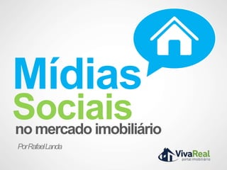 Mídias

Sociais
no mercado imobiliário
Por Rafael Landa

 