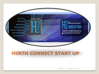 17/10/2017 1
MIRTH CONNECT START UP
http://www.hl7.org.ar
 