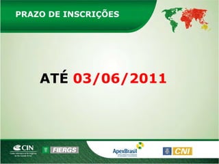 PRAZO DE INSCRIÇÕES




    ATÉ 03/06/2011
 