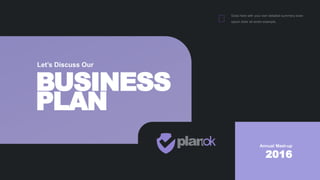 BUSINESS
PLAN
Let’s Discuss Our
Goes here with your own detailed summery loran
opium dolor sit amen example.
Annual Meet-up
2016
 