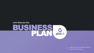 Let’s Discuss Our
BUSINESS
PLAN
Goes here with your own detailed summery loran
opium dolor sit amen example.
 