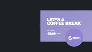 LET”S A
COFFEE BREAK
WE BACK IN
15:00 Minute
 