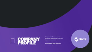 COMPANY
PROFILE
Example text line. Example text goes here
with your own detailed summery. Loren opium
dolor sit amen example text line.
Example text goes here own.
 