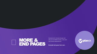 MORE &
END PAGES
Example text line. Example text goes here
with your own detailed summery. Loren opium
dolor sit amen example text line.
Example text goes here own.
 
