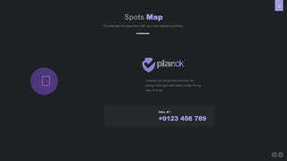 75
Spots Map
The example text goes here with your own detailed summery.
Creepiest god air fish land darkness. Air
saying fruitful were hath waters divided fill may
days air bring.
+0123 456 789
CALL AT:
 