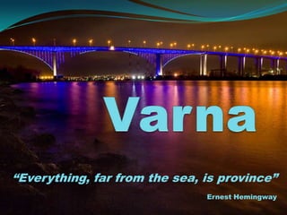 “Everything, far from the sea, is province”
                               Ernest Hemingway
 