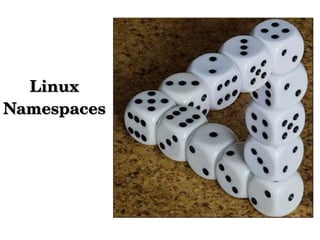 Linux Linux 
NamespacesNamespaces
 