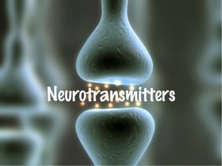 Neurotransmitters
 