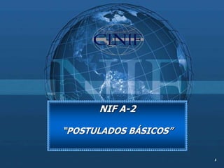 1
NIF A-2
“POSTULADOS BÁSICOS”
 