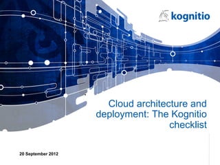 Cloud architecture and
                    deployment: The Kognitio
                                    checklist

20 September 2012
 