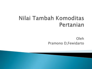 Oleh
Pramono D,Fewidarto
 