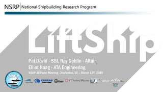 Pat David - SSI, Ray Deldin - Altair
Elliot Haag - ATA Engineering
NSRP All Panel Meeting, Charleston, SC – March 12th, 2019
 