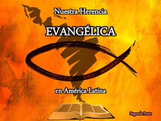 Nuestra Herencia
EVANGÉLICA
en América Latina
 