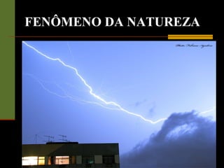 FENÔMENO DA NATUREZA
 