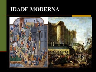 IDADE MODERNA
 