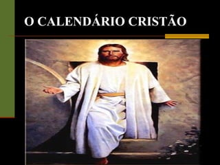 O CALENDÁRIO CRISTÃO
 