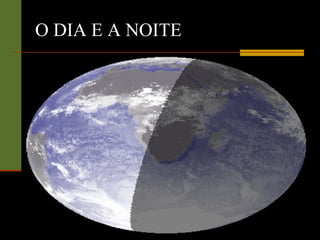 O DIA E A NOITE 