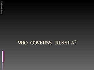 WHO GOVERNS RUSSIA? 