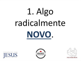 1. Algo
radicalmente
NOVO.
 