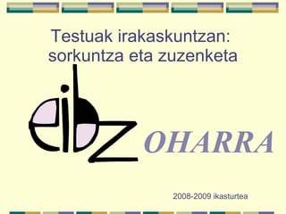 2008-2009 ikasturtea OHARRA Testuak irakaskuntzan:  sorkuntza eta zuzenketa 