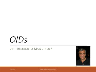 OID (Object IDentifiers)
DR. HUMBERTO MANDIROLA
07/04/2015 HTTP://WWW.BIOCOM.COM 1
 