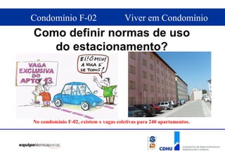 Como definir normas de uso do estacionamento? No condomínio F-02, existem x vagas coletivas para 240 apartamentos. 
