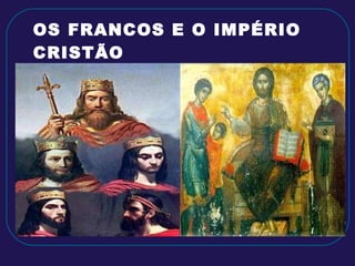 OS FRANCOS E O IMPÉRIO CRISTÃO 