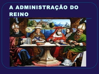 A ADMINISTRAÇÃO DO REINO 