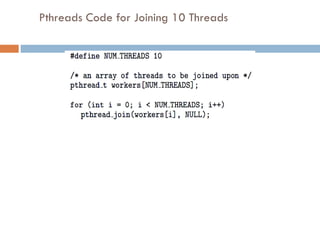 Pthreads Code for Joining 10 Threads
4. 21 Silberschatz, Galvin and Gagne ©2013
Operating System Concepts – 9th Edition
 