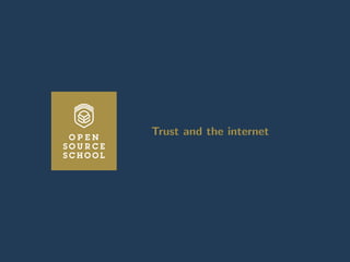 Introduction to cryptography Transport Layer Security X509 certiﬁcates Certiﬁcate Authorities with OpenSSL Revoca
Trust and the internet
Trust and the internet
www.opensourceschool.fr – Licence Creative Commons (CC BY-SA 3.0 FR) – 15/59
 