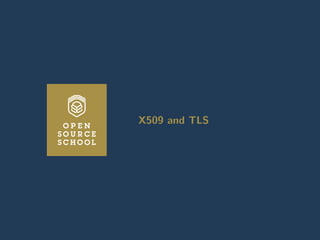 Introduction to cryptography Transport Layer Security X509 certiﬁcates Certiﬁcate Authorities with OpenSSL Revoca
X509 and TLS
X509 and TLS
www.opensourceschool.fr – Licence Creative Commons (CC BY-SA 3.0 FR) – 33/59
 