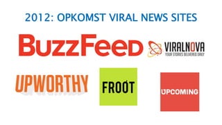2012: OPKOMST VIRAL NEWS SITES
 
