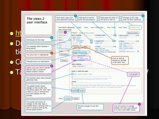 Views
 http://drupal.org/project/views
 Dùng để tạo danh sách nội dung theo các
  tiêu chí tuỳ ý
 Có API để cho các Module khác bon chen
 Tài liệu: http://views-help.doc.logrus.com/
 