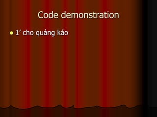 Code demonstration
   1’ cho quảng káo
 