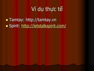 Ví dụ thực tế
 Tamtay: http://tamtay.vn
 Spirit: http://letstalkspirit.com/
 