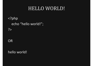 HELLO WORLD!
<?php
  echo “hello world!”;
?>

OR

hello world!
 