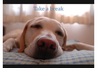 Take a break
 