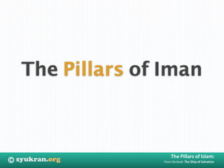 The Pillars of Iman



                      The Pillars of Islam:
©                 From the book The Ship of Salvation
 