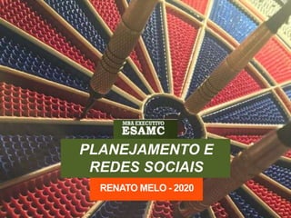 PLANEJAMENTO E
REDES SOCIAIS
RENATO MELO - 2020
 