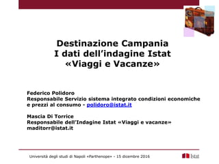 Destinazione Campania
I dati dell’indagine Istat
«Viaggi e Vacanze»
Federico Polidoro
Responsabile Servizio sistema integr...
