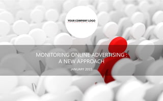 MONITORING ONLINE ADVERTISING :
A NEW APPROACH
JANUARY 2015
 