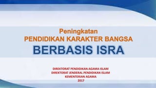 DIREKTORAT PENDIDIKAN AGAMA ISLAM
DIREKTORAT JENDERAL PENDIDIKAN ISLAM
KEMENTERIAN AGAMA
2017
 